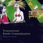 Transnational Family Communication: Immigrants and Icts: 2017
