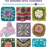 Granny Square Fashions for Babies and Toddlers: Stitch Patterns in Words and Symbols Plus 5 Projects