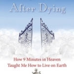 My Life After Dying: How 9 Minutes in Heaven Taught Me How to Live on Earth