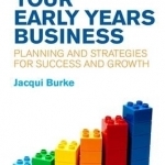 Building Your Early Years Business: Planning and Strategies for Growth and Success