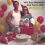 It&#039;s Your Birthday &amp; You&#039;re Still Stupid by Bob Lyons
