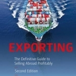 Exporting: The Definitive Guide to Selling Abroad Profitably