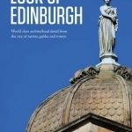 Look Up Edinburgh: World-Class Architectural Heritage That&#039;s Hidden in Plain Sight
