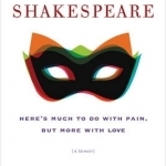 Sex with Shakespeare: Here&#039;s Much to Do with Pain, but More with Love