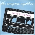 Say No To This Drug by The Reagan Eighties