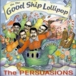On the Good Ship Lollipop by The Persuasions