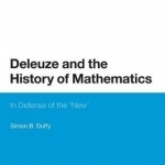 Deleuze and the History of Mathematics: In Defense of the &#039;New&#039;