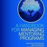 A Handbook for Managing Mentoring Programs: Starting, Supporting and Sustaining