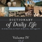 Dictionary of Daily Life in Biblical &amp; Post-Biblical Antiquity: O - Z: Volume 4: O-Z