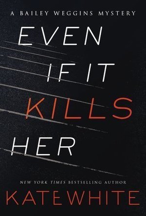 Even If It Kills Her (Bailey Weggins Mystery, #7)
