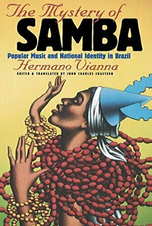 The Mystery of Samba: Popular Music and the National Identity in Brazil