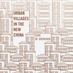 Urban Villages in the New China: Case of Shenzhen: 2017