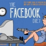 The Facebook Diet: 50 Funny Signs of Facebook Addiction and Ways to Unplug with a Digital Detox