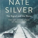 The Signal and the Noise: The Art and Science of Prediction