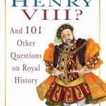 How Fat Was Henry VIII?: And 100 Other Questions on Royal History
