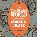 The Two-Wheeled World of George B. Thayer