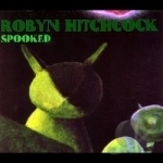 Spooked by Robyn Hitchcock