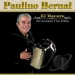 El Maestro Del Acordeon Y Sus Polkas by Paulino Bernal