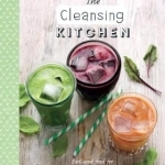 The Cleansing Kitchen: Feel-Good Food for Happy and Healthy Eating