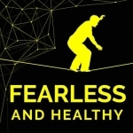 Fearless And Healthy Podcast:High Performance|Daily Rituals|Life Transformations
