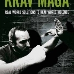 Krav Maga: Real World Solutions to Real World Violence