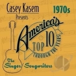 The 70&#039;s Singer/Songwriters by Casey Kasem Presents: America&#039;s Top Ten