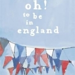 Oh! to be in England