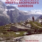 The Canadian Hiker&#039;s and Backpacker&#039;s Handbook: Your How-to Guide for Hitting the Trails, Coast to Coast to Coast