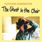 Ghost in the Choir by Fletcher Harrington