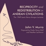 Reciprocity and Redistribution in Andean Civilizations: The 1969 Lewis Henry Morgan Lectures