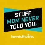 Stuff Mom Never Told You