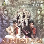 Sundaram by Ganesh &amp; Kumaresh