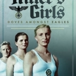 Hitler&#039;s Girls: Doves Amongst Eagles