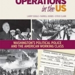 50 Years of Covert Operations in the Us: Washington&#039;s Political Police and the Working Class