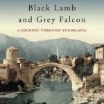 Black Lamb and Grey Falcon: A Journey Through Yugoslavia