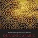 The Routledge introduction to Qur'anic Arabic