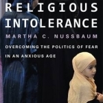 The New Religious Intolerance: Overcoming the Politics of Fear in an Anxious Age