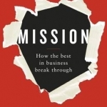 Mission: How the Best in Business Break Through