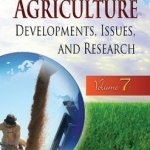 Global Agriculture: Developments, Issues, &amp; Research: Volume 7