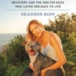 Pound for Pound: A Story of One Woman&#039;s Recovery and the Shelter Dogs Who Loved Her Back to Life