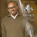 Legacy: Live in New Orleans by Bishop Paul S Morton
