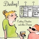 Pass the Prosecco, Darling: Cooking Disasters and Other Kitchen Dramas