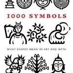1000 Symbols: What Shapes Mean in Art and Myth
