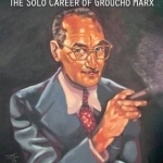 That&#039;s Me, Groucho!: The Solo Career of Groucho Marx