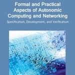 Formal and Practical Aspects of Autonomic Computing and Networking: Specification, Development, and Verification