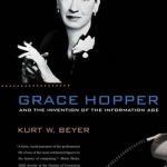 Grace Hopper and the Invention of the Information Age