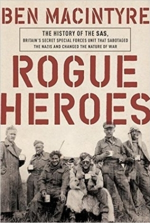 Rogue Heroes: The History of the SAS, Britain&#039;s Special Forces Unit that Sabotaged the Nazis...