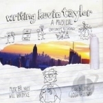 Writing Kevin Taylor: A Musical (2013 Concept Recording) by Will Van Dyke