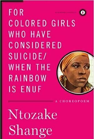 For Colored Girls Who Have Considered Suicide/When the Rainbow Is Enuf: A Choreopoem