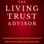 The Living Trust Advisor: Everything You (and Your Financial Planner) Need to Know About Your Living Trust